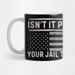 Isn't It Past Your Jail Time (v8) Mug